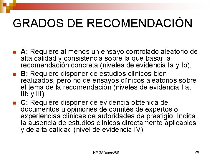 GRADOS DE RECOMENDACIÓN n n n A: Requiere al menos un ensayo controlado aleatorio