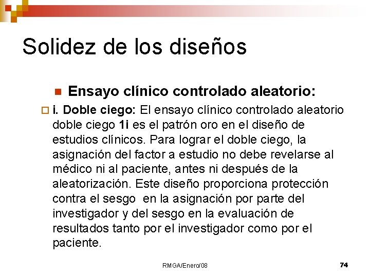 Solidez de los diseños n Ensayo clínico controlado aleatorio: ¨ i. Doble ciego: El