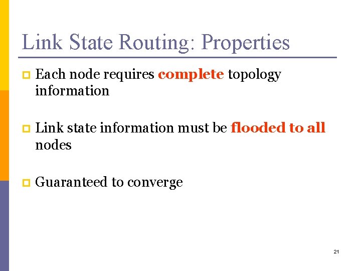 Link State Routing: Properties p Each node requires complete topology information p Link state