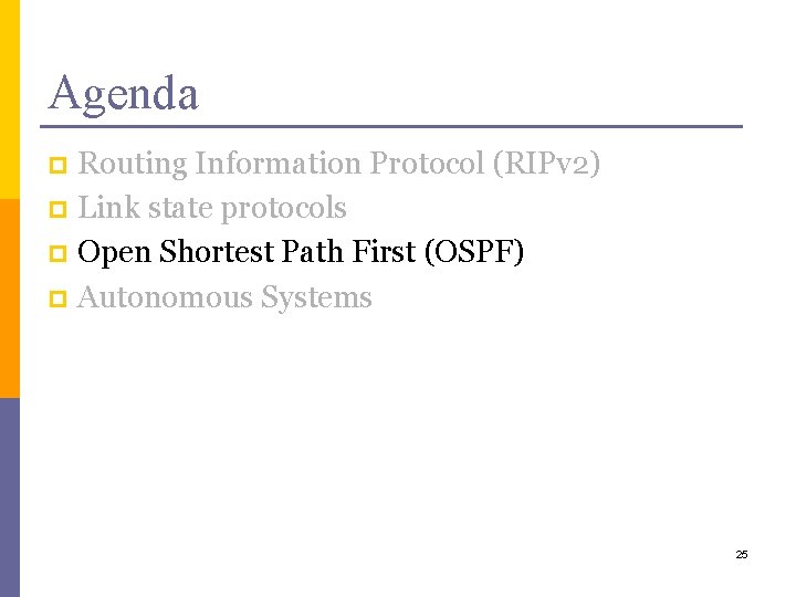 Agenda Routing Information Protocol (RIPv 2) p Link state protocols p Open Shortest Path