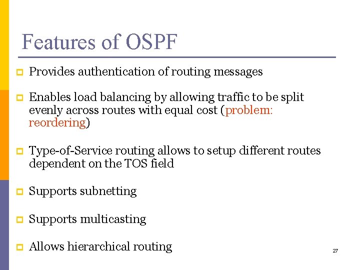Features of OSPF p Provides authentication of routing messages p Enables load balancing by