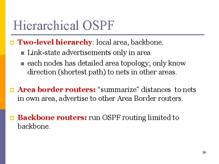 Hierarchical OSPF p Two-level hierarchy: local area, backbone. n Link-state advertisements only in area