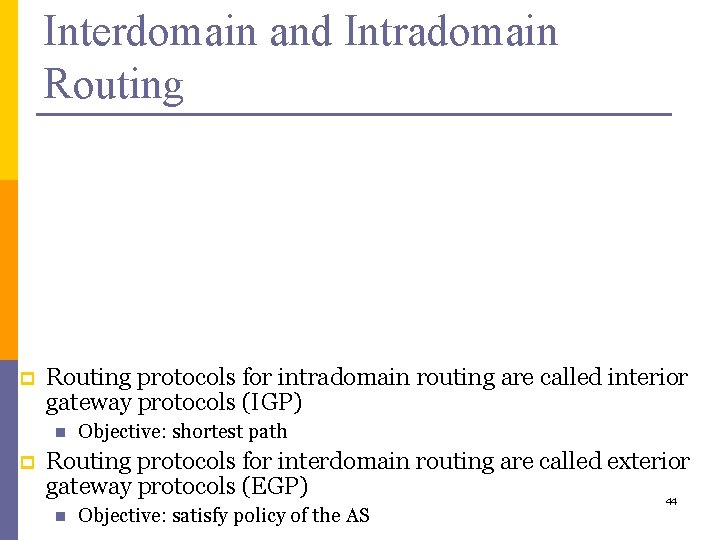 Interdomain and Intradomain Routing protocols for intradomain routing are called interior gateway protocols (IGP)