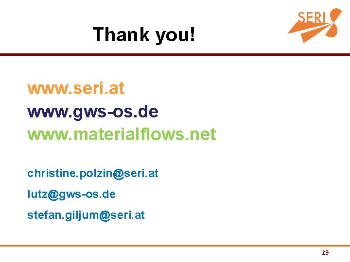 Thank you! www. seri. at www. gws-os. de www. materialflows. net christine. polzin@seri. at