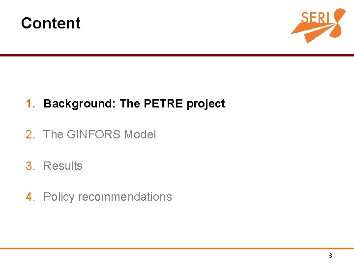 Content 1. Background: The PETRE project 2. The GINFORS Model 3. Results 4. Policy