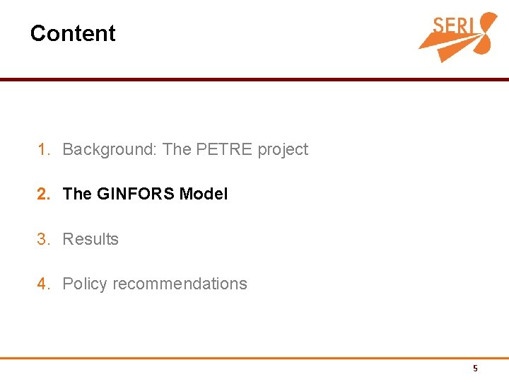 Content 1. Background: The PETRE project 2. The GINFORS Model 3. Results 4. Policy