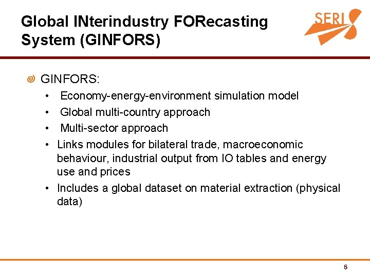 Global INterindustry FORecasting IN FOR System (GINFORS) GINFORS: • • Economy-energy-environment simulation model Global