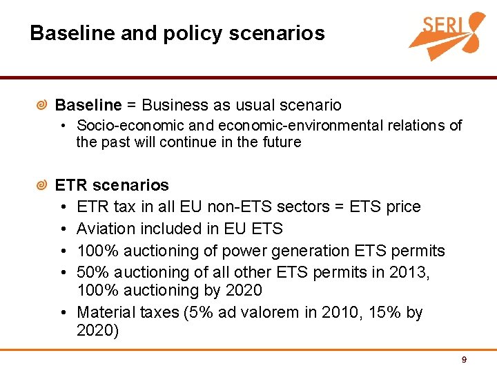 Baseline and policy scenarios Baseline = Business as usual scenario • Socio-economic and economic-environmental