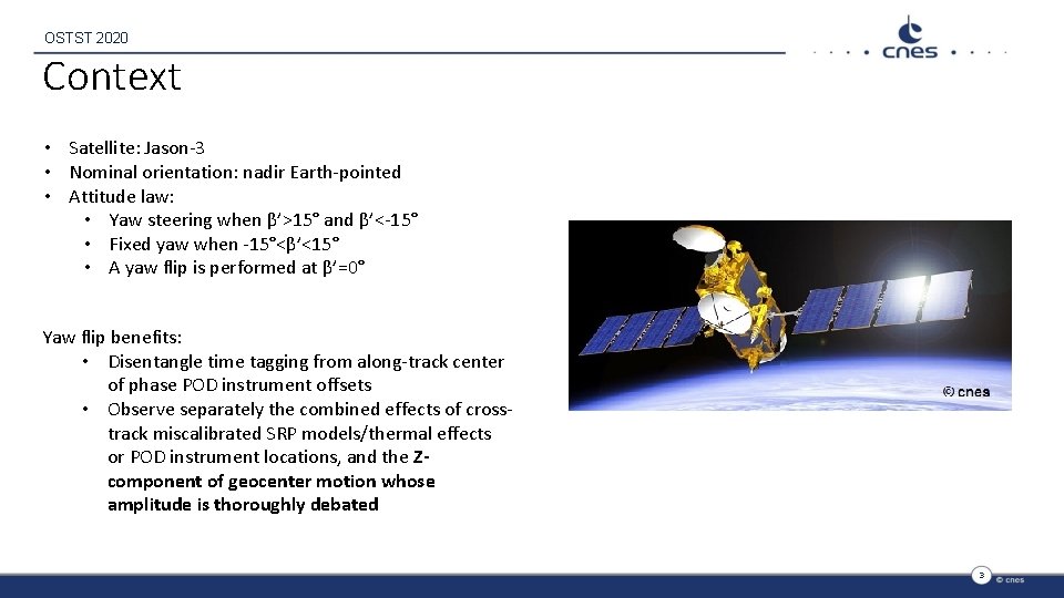 OSTST 2020 Context • Satellite: Jason-3 • Nominal orientation: nadir Earth-pointed • Attitude law: