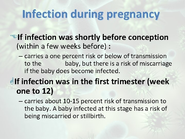 Infection during pregnancy If infection was shortly before conception (within a few weeks before)