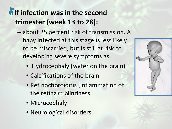  If infection was in the second trimester (week 13 to 28): – about