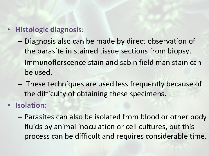  • Histologic diagnosis: – Diagnosis also can be made by direct observation of