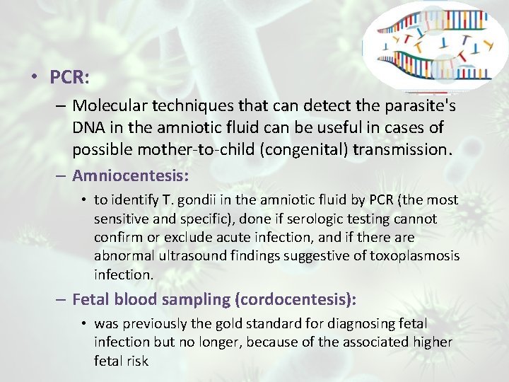  • PCR: – Molecular techniques that can detect the parasite's DNA in the