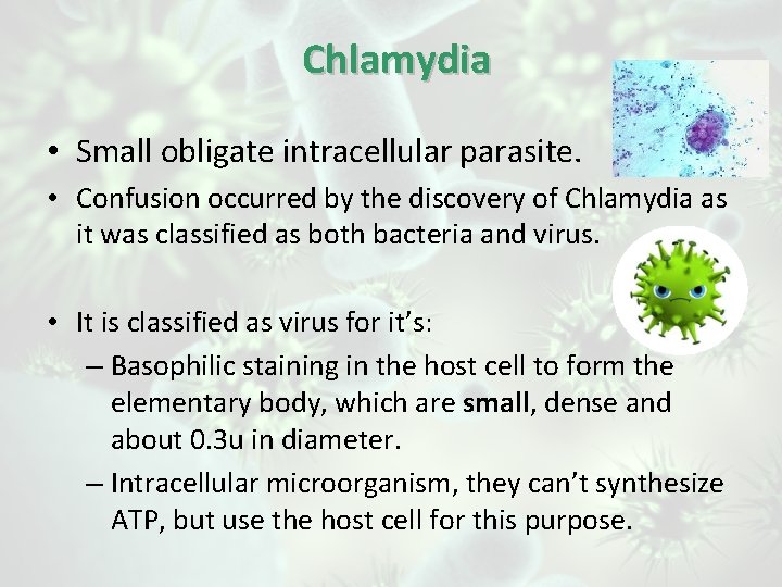 Chlamydia • Small obligate intracellular parasite. • Confusion occurred by the discovery of Chlamydia