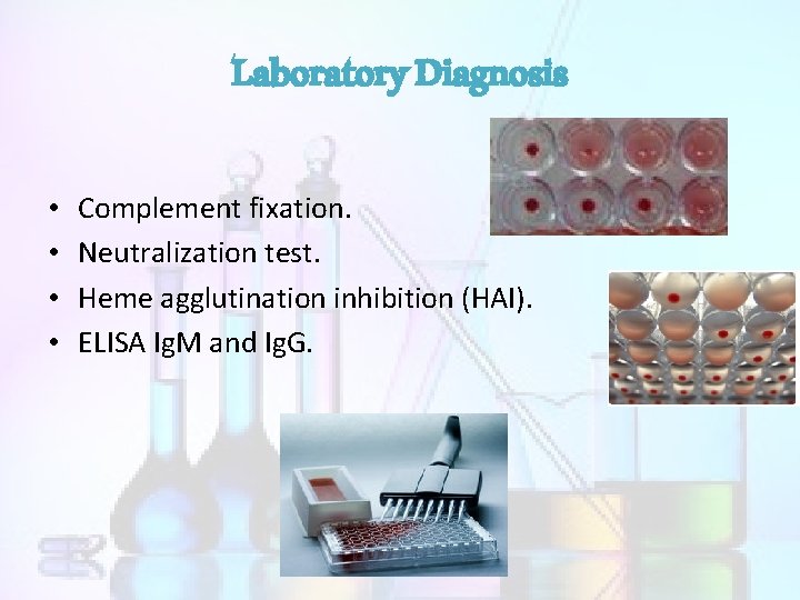 Laboratory Diagnosis • • Complement fixation. Neutralization test. Heme agglutination inhibition (HAI). ELISA Ig.