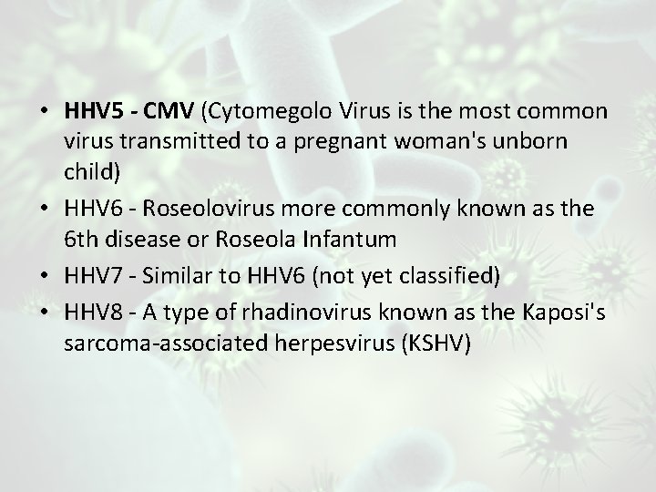  • HHV 5 - CMV (Cytomegolo Virus is the most common virus transmitted