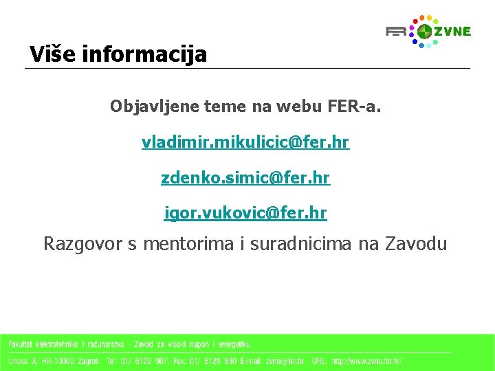 Više informacija Objavljene teme na webu FER-a. vladimir. mikulicic@fer. hr zdenko. simic@fer. hr igor.