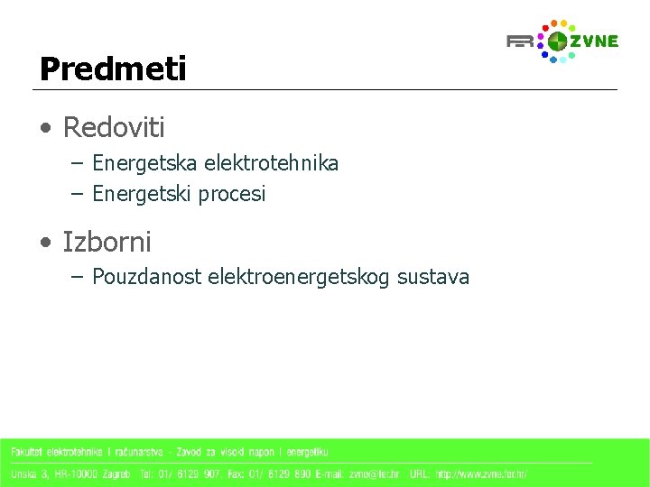 Predmeti • Redoviti – Energetska elektrotehnika – Energetski procesi • Izborni – Pouzdanost elektroenergetskog