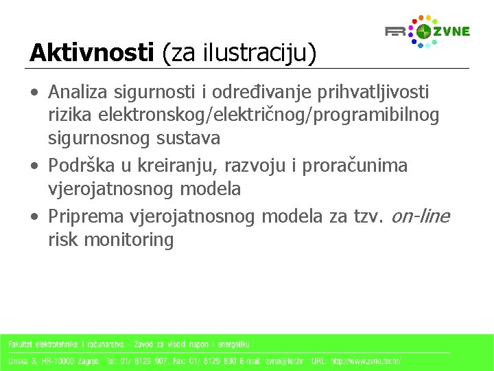 Aktivnosti (za ilustraciju) • Analiza sigurnosti i određivanje prihvatljivosti rizika elektronskog/električnog/programibilnog sigurnosnog sustava •