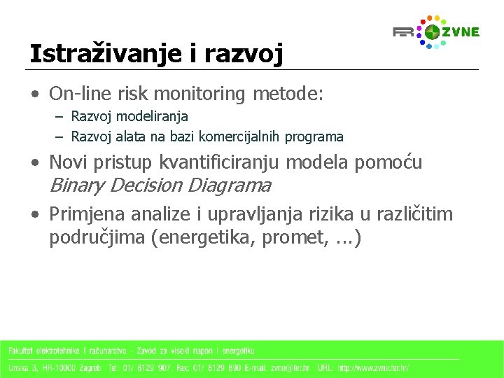 Istraživanje i razvoj • On-line risk monitoring metode: – Razvoj modeliranja – Razvoj alata