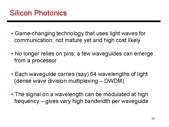 Silicon Photonics • Game-changing technology that uses light waves for communication; not mature yet