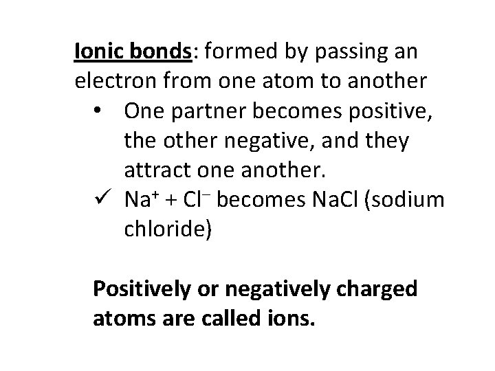 Ionic bonds: formed by passing an electron from one atom to another • One