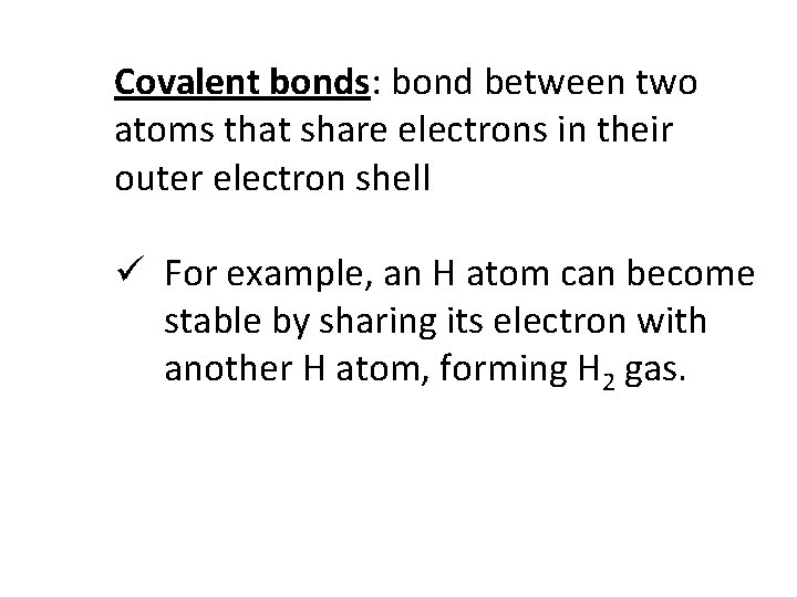 Covalent bonds: bond between two atoms that share electrons in their outer electron shell