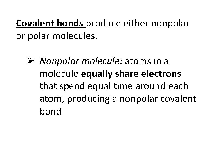 Covalent bonds produce either nonpolar or polar molecules. Ø Nonpolar molecule: atoms in a