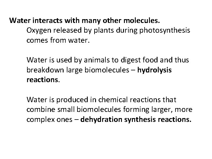 Water interacts with many other molecules. Oxygen released by plants during photosynthesis comes from