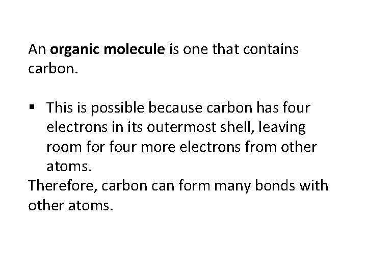 An organic molecule is one that contains carbon. This is possible because carbon has
