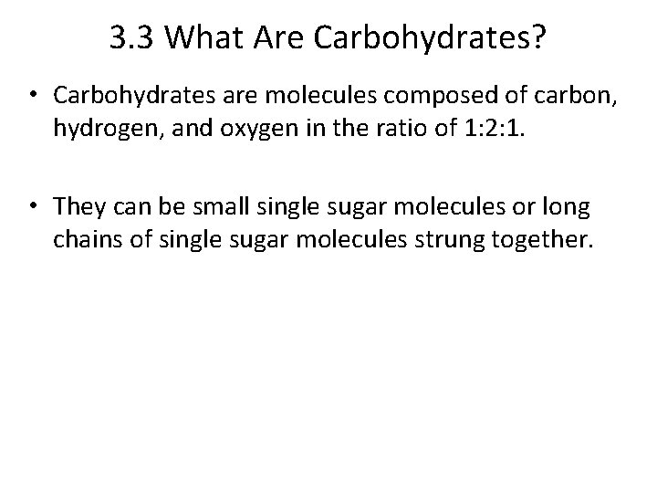 3. 3 What Are Carbohydrates? • Carbohydrates are molecules composed of carbon, hydrogen, and
