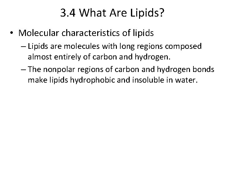 3. 4 What Are Lipids? • Molecular characteristics of lipids – Lipids are molecules