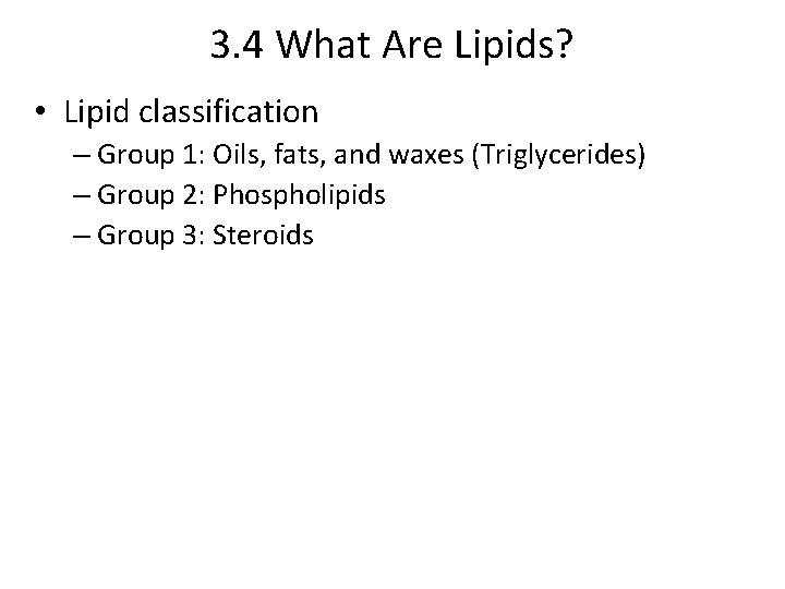 3. 4 What Are Lipids? • Lipid classification – Group 1: Oils, fats, and