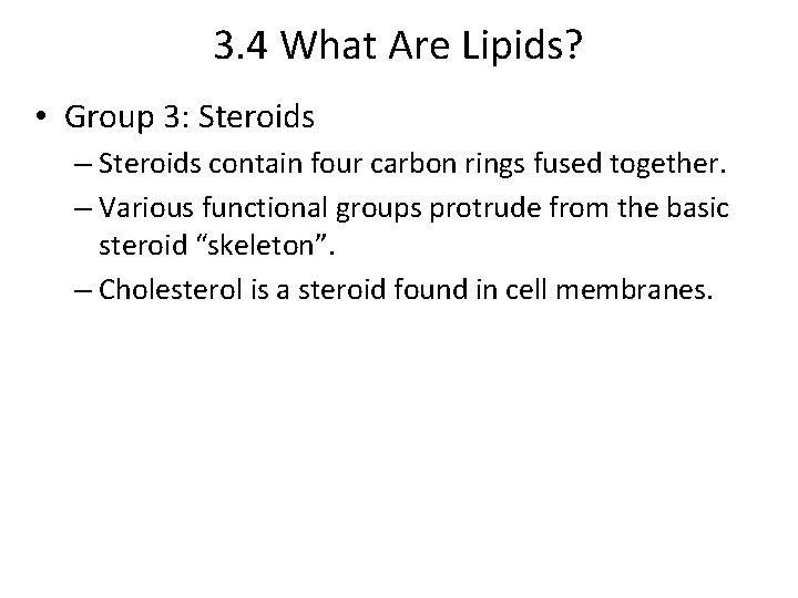 3. 4 What Are Lipids? • Group 3: Steroids – Steroids contain four carbon