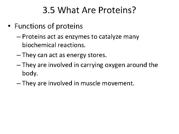 3. 5 What Are Proteins? • Functions of proteins – Proteins act as enzymes