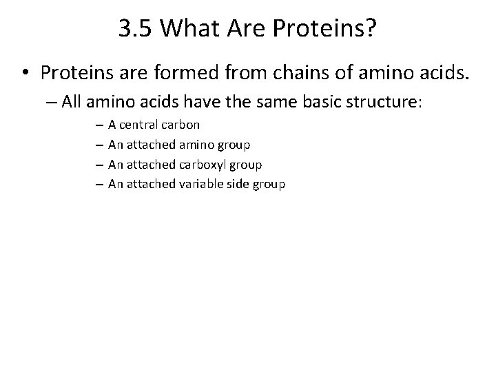 3. 5 What Are Proteins? • Proteins are formed from chains of amino acids.
