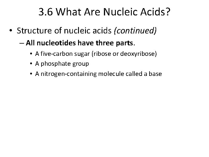 3. 6 What Are Nucleic Acids? • Structure of nucleic acids (continued) – All