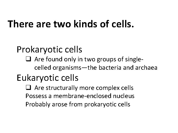 There are two kinds of cells. Prokaryotic cells q Are found only in two