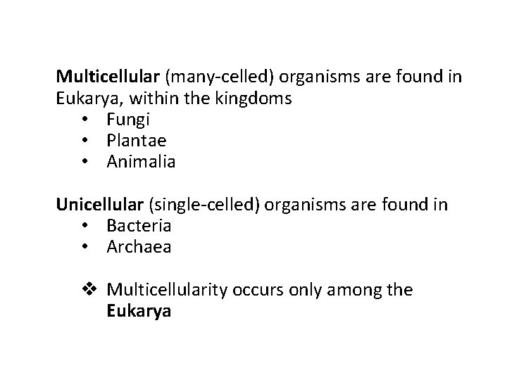 Multicellular (many-celled) organisms are found in Eukarya, within the kingdoms • Fungi • Plantae