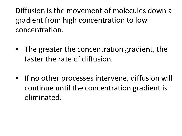 Diffusion is the movement of molecules down a gradient from high concentration to low