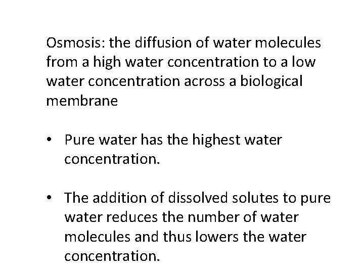 Osmosis: the diffusion of water molecules from a high water concentration to a low