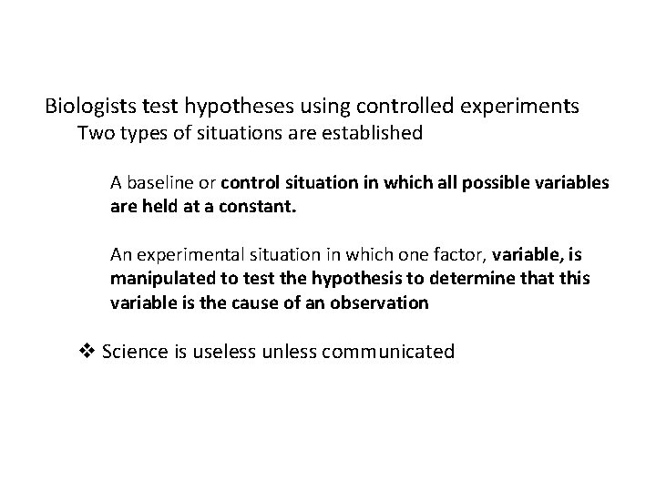 Biologists test hypotheses using controlled experiments Two types of situations are established A baseline
