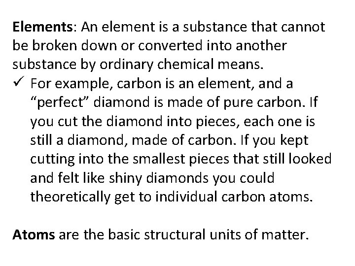 Elements: An element is a substance that cannot be broken down or converted into