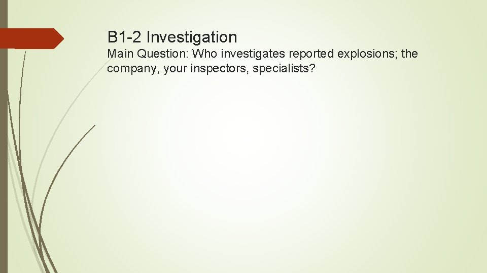 B 1 -2 Investigation Main Question: Who investigates reported explosions; the company, your inspectors,