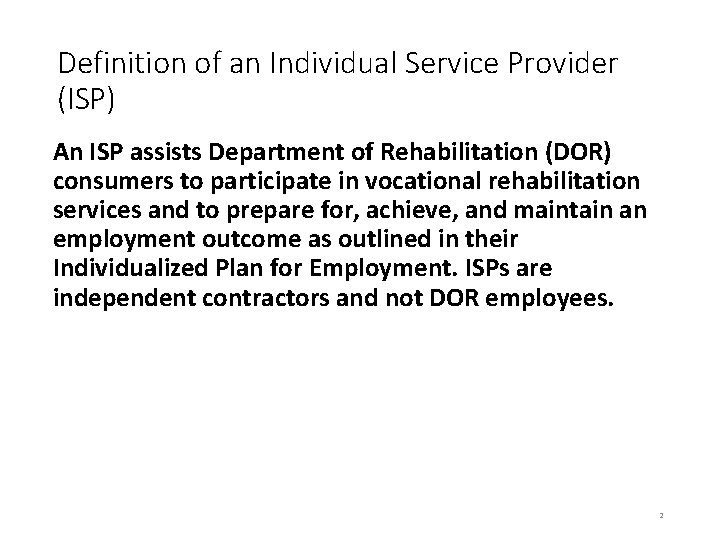 Definition of an Individual Service Provider (ISP) An ISP assists Department of Rehabilitation (DOR)
