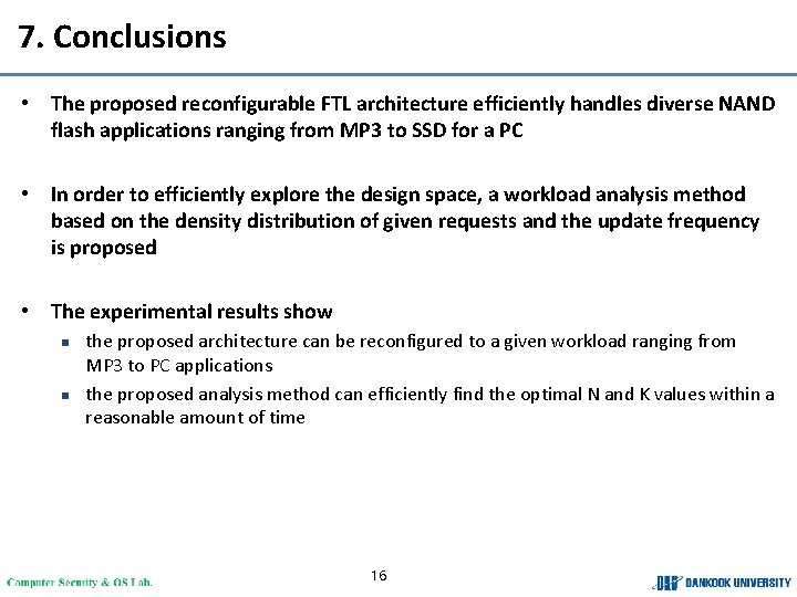 7. Conclusions • The proposed reconfigurable FTL architecture efficiently handles diverse NAND flash applications