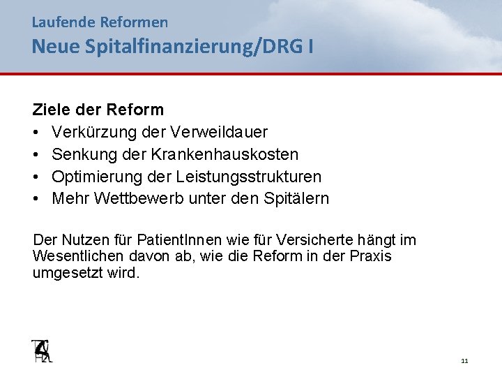 Laufende Reformen Neue Spitalfinanzierung/DRG I Ziele der Reform • Verkürzung der Verweildauer • Senkung