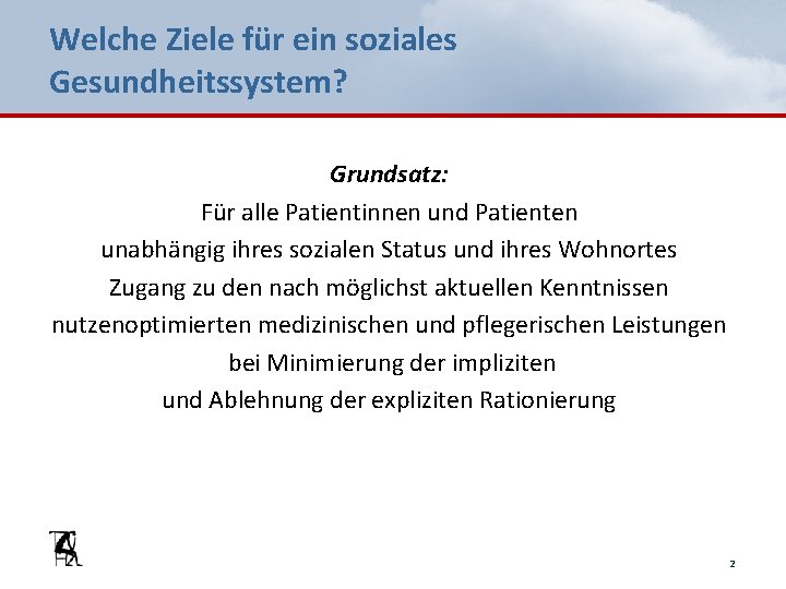 Welche Ziele für ein soziales Gesundheitssystem? Grundsatz: Für alle Patientinnen und Patienten unabhängig ihres