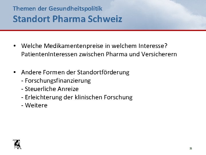 Themen der Gesundheitspolitik Standort Pharma Schweiz • Welche Medikamentenpreise in welchem Interesse? Patienten. Interessen