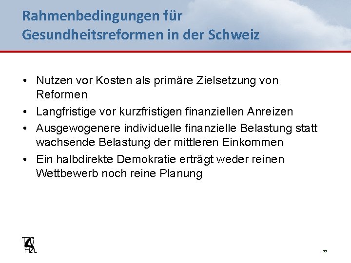 Rahmenbedingungen für Gesundheitsreformen in der Schweiz • Nutzen vor Kosten als primäre Zielsetzung von